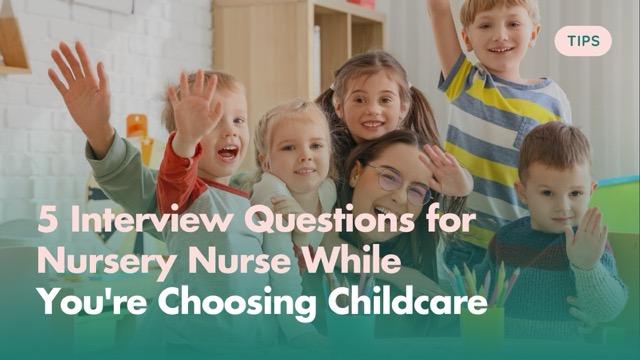 5 Interview Questions for Nursery Nurse While You're Choosing Childcare
